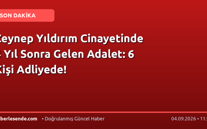 Zeynep Yıldırım Cinayetinde 4 Yıl Sonra Gelen Adalet: 6 Kişi Adliyede!