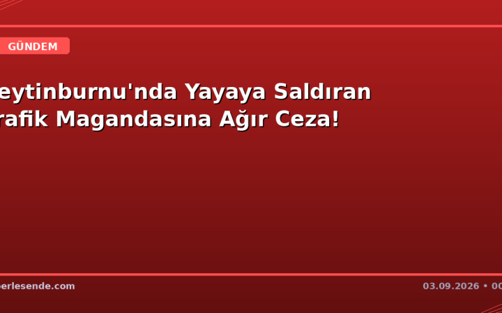 Zeytinburnu'nda Yayaya Saldıran Trafik Magandasına Ağır Ceza!