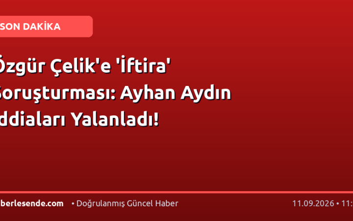 Özgür Çelik'e 'İftira' Soruşturması: Ayhan Aydın İddiaları Yalanladı!