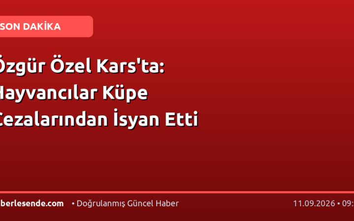 Özgür Özel Kars'ta: Hayvancılar Küpe Cezalarından İsyan Etti