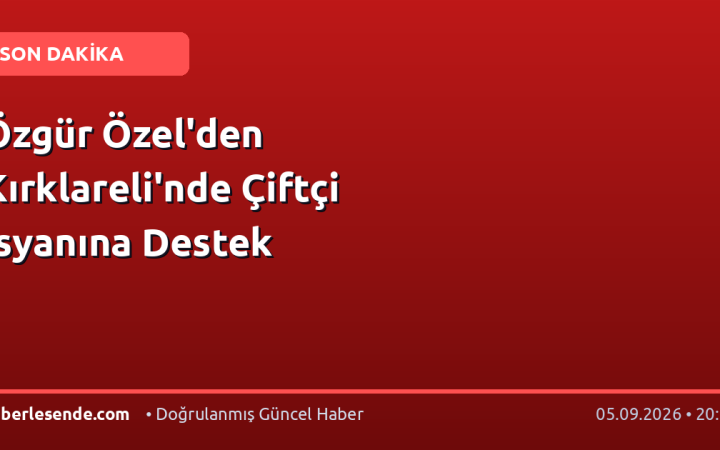 Özgür Özel'den Kırklareli'nde Çiftçi İsyanına Destek
