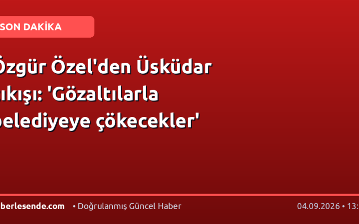 Özgür Özel'den Üsküdar çıkışı: 'Gözaltılarla belediyeye çökecekler'