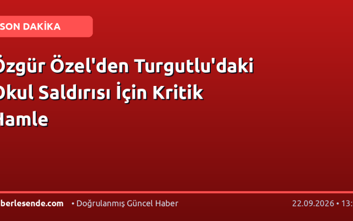 Özgür Özel'den Turgutlu'daki Okul Saldırısı İçin Kritik Hamle