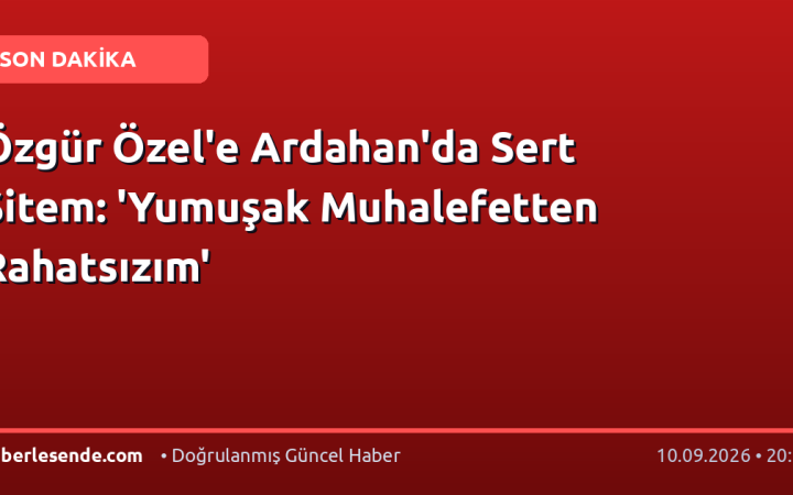 Özgür Özel'e Ardahan'da Sert Sitem: 'Yumuşak Muhalefetten Rahatsızım'