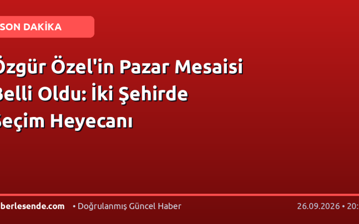 Özgür Özel'in Pazar Mesaisi Belli Oldu: İki Şehirde Seçim Heyecanı