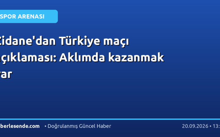 Zidane'dan Türkiye maçı açıklaması: Aklımda kazanmak var