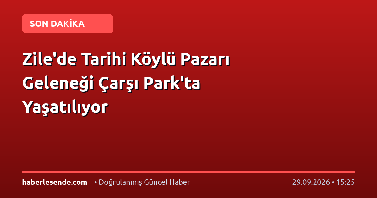 Zile'de Tarihi Köylü Pazarı Geleneği Çarşı Park'ta Yaşatılıyor
