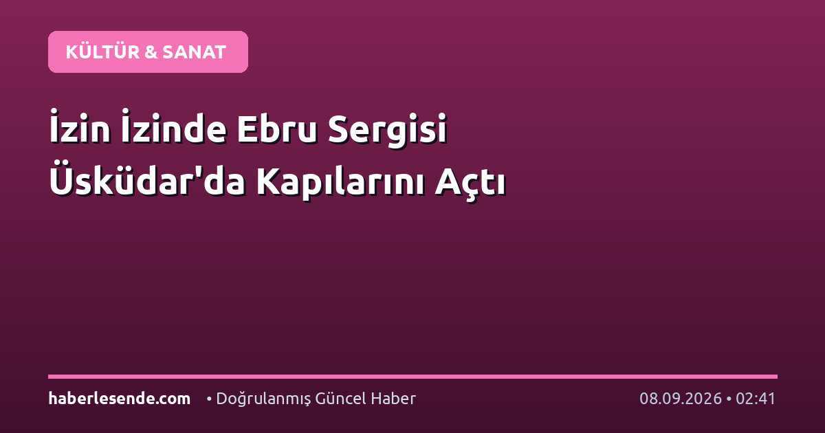 İzin İzinde Ebru Sergisi Üsküdar'da Kapılarını Açtı