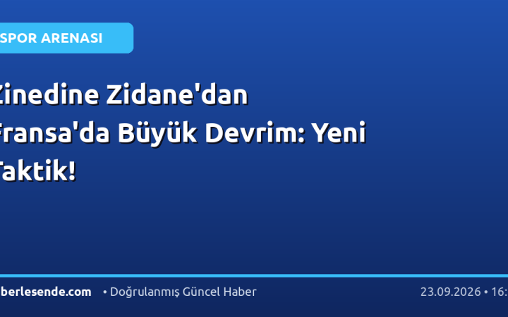 Zinedine Zidane'dan Fransa'da Büyük Devrim: Yeni Taktik!