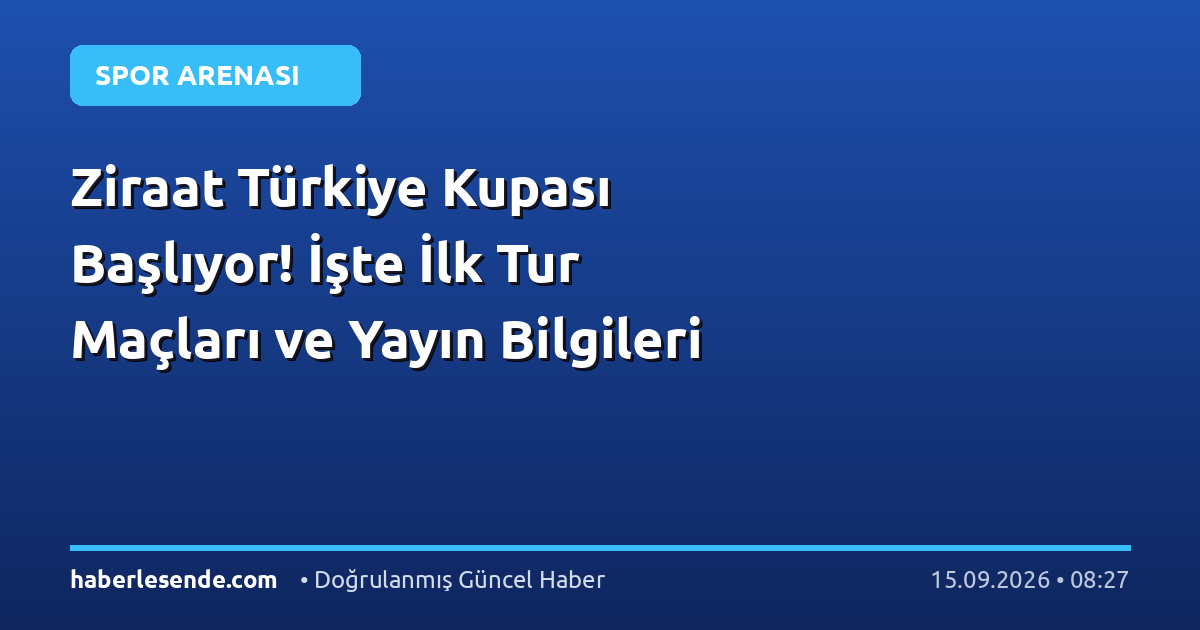 Ziraat Türkiye Kupası Başlıyor! İşte İlk Tur Maçları ve Yayın Bilgileri