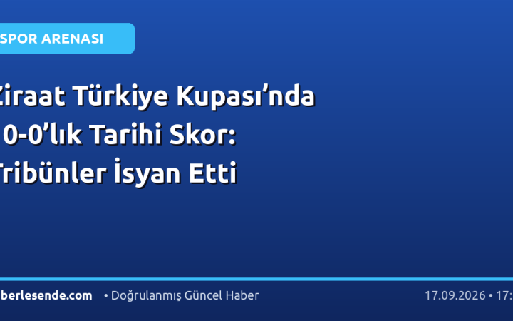 Ziraat Türkiye Kupası’nda 10-0’lık Tarihi Skor: Tribünler İsyan Etti