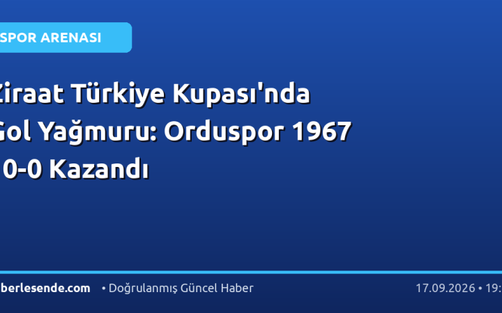 Ziraat Türkiye Kupası'nda Gol Yağmuru: Orduspor 1967 10-0 Kazandı