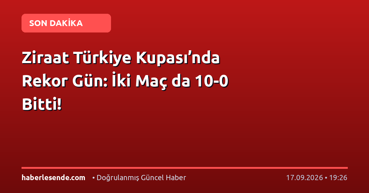 Ziraat Türkiye Kupası’nda Rekor Gün: İki Maç da 10-0 Bitti!