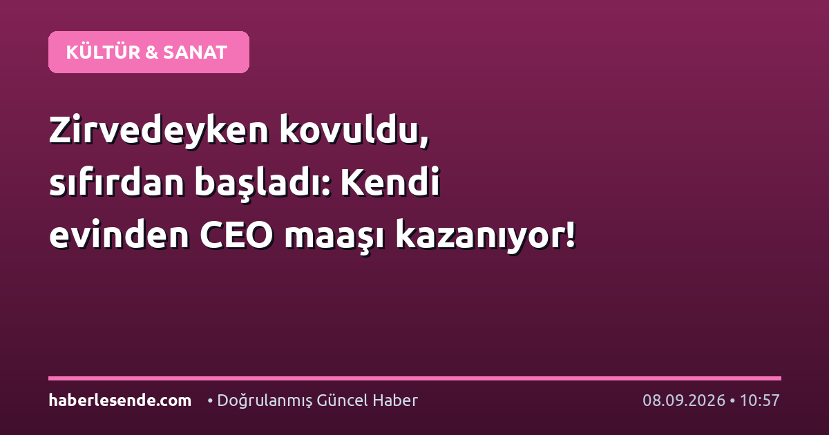 Zirvedeyken kovuldu, sıfırdan başladı: Kendi evinden CEO maaşı kazanıyor!