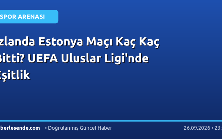 İzlanda Estonya Maçı Kaç Kaç Bitti? UEFA Uluslar Ligi'nde Eşitlik