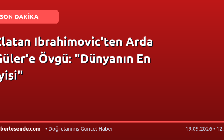 Zlatan Ibrahimovic'ten Arda Güler'e Övgü: "Dünyanın En İyisi"