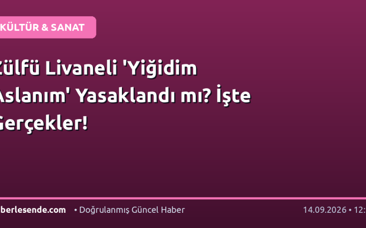 Zülfü Livaneli 'Yiğidim Aslanım' Yasaklandı mı? İşte Gerçekler!