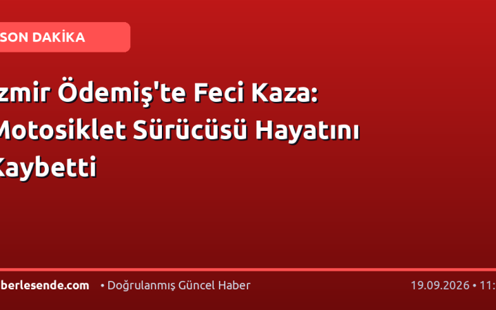 İzmir Ödemiş'te Feci Kaza: Motosiklet Sürücüsü Hayatını Kaybetti