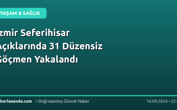 İzmir Seferihisar Açıklarında 31 Düzensiz Göçmen Yakalandı