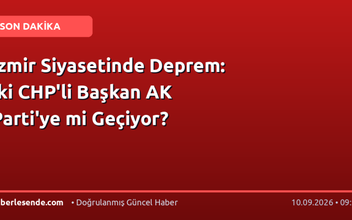 İzmir Siyasetinde Deprem: İki CHP'li Başkan AK Parti'ye mi Geçiyor?