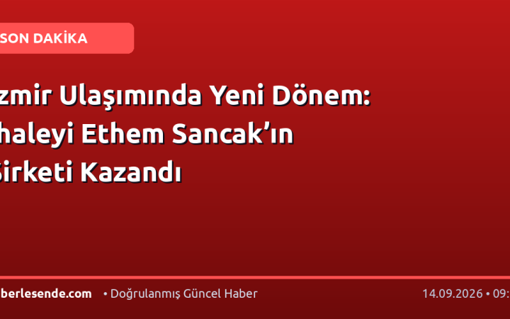 İzmir Ulaşımında Yeni Dönem: İhaleyi Ethem Sancak’ın Şirketi Kazandı