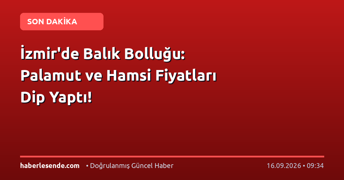 İzmir'de Balık Bolluğu: Palamut ve Hamsi Fiyatları Dip Yaptı!