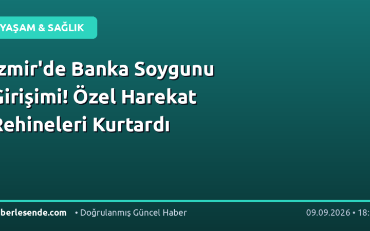 İzmir'de Banka Soygunu Girişimi! Özel Harekat Rehineleri Kurtardı