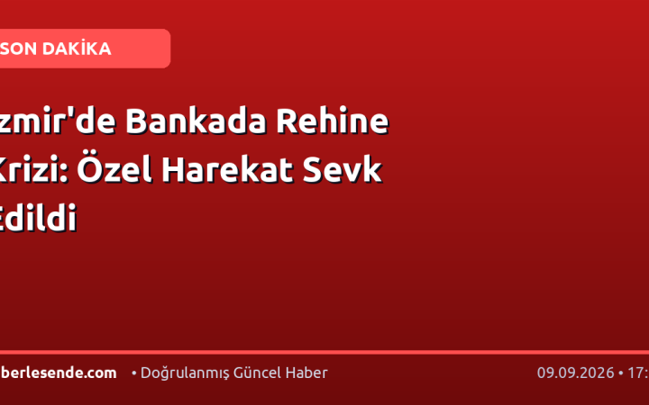 İzmir'de Bankada Rehine Krizi: Özel Harekat Sevk Edildi