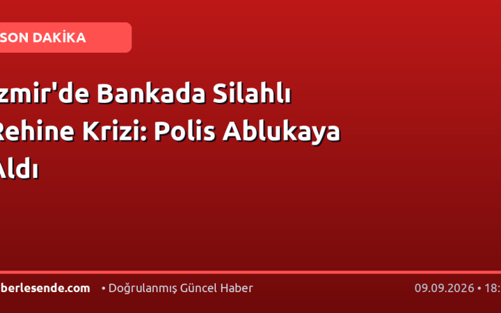 İzmir'de Bankada Silahlı Rehine Krizi: Polis Ablukaya Aldı