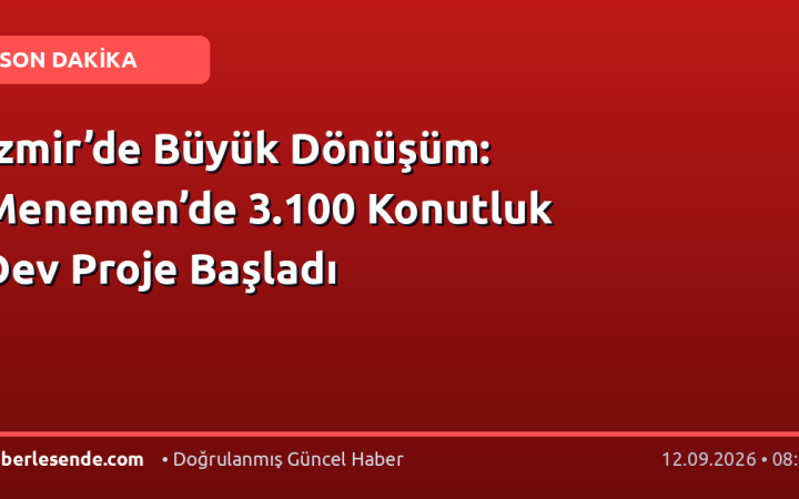 İzmir’de Büyük Dönüşüm: Menemen’de 3.100 Konutluk Dev Proje Başladı