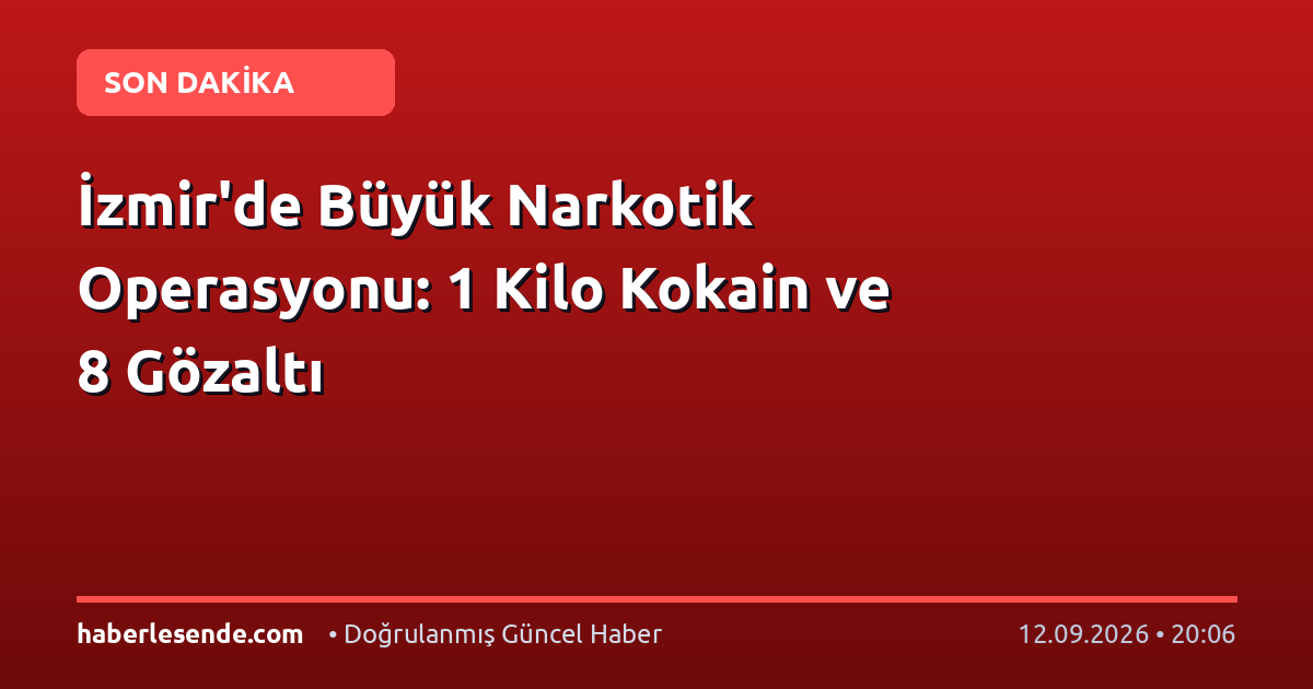 İzmir'de Büyük Narkotik Operasyonu: 1 Kilo Kokain ve 8 Gözaltı