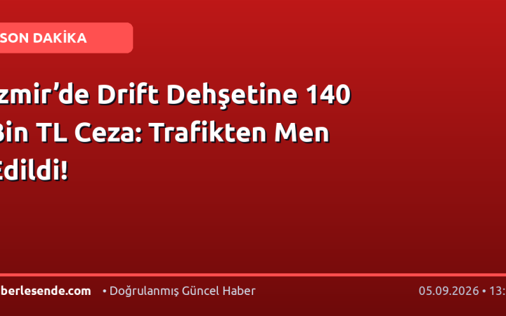 İzmir’de Drift Dehşetine 140 Bin TL Ceza: Trafikten Men Edildi!