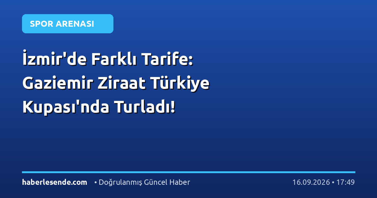 İzmir'de Farklı Tarife: Gaziemir Ziraat Türkiye Kupası'nda Turladı!