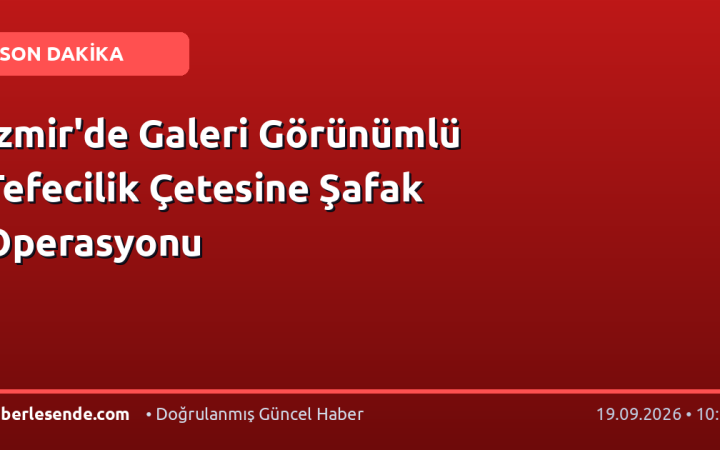 İzmir'de Galeri Görünümlü Tefecilik Çetesine Şafak Operasyonu