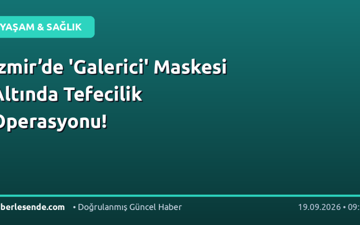 İzmir’de 'Galerici' Maskesi Altında Tefecilik Operasyonu!