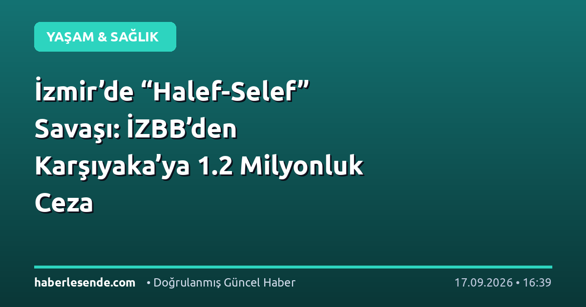 İzmir’de “Halef-Selef” Savaşı: İZBB’den Karşıyaka’ya 1.2 Milyonluk Ceza