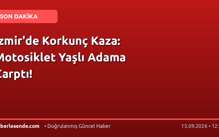 İzmir'de Korkunç Kaza: Motosiklet Yaşlı Adama Çarptı!