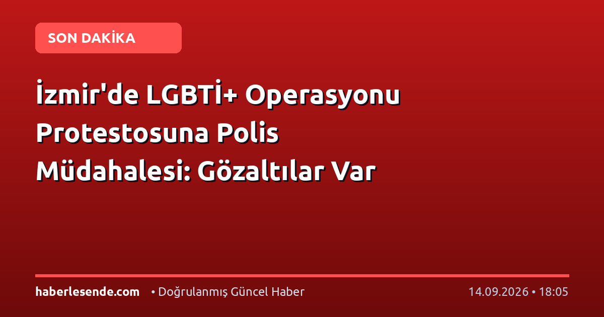 İzmir'de LGBTİ+ Operasyonu Protestosuna Polis Müdahalesi: Gözaltılar Var