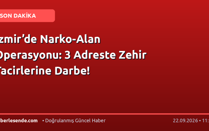 İzmir’de Narko-Alan Operasyonu: 3 Adreste Zehir Tacirlerine Darbe!