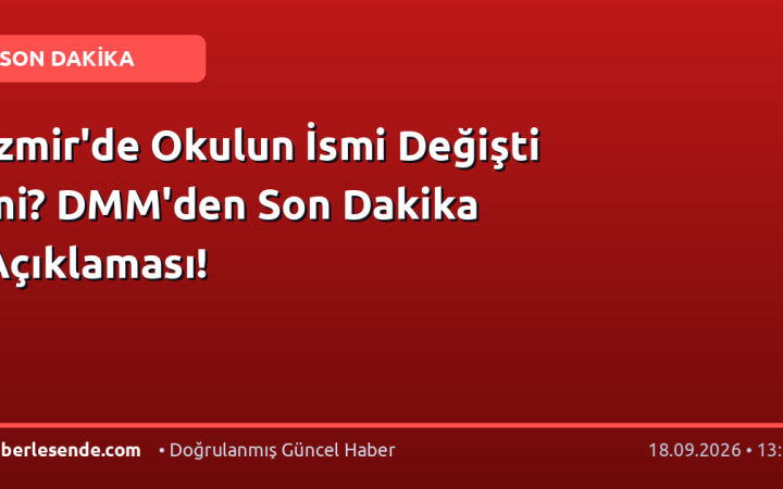 İzmir'de Okulun İsmi Değişti mi? DMM'den Son Dakika Açıklaması!