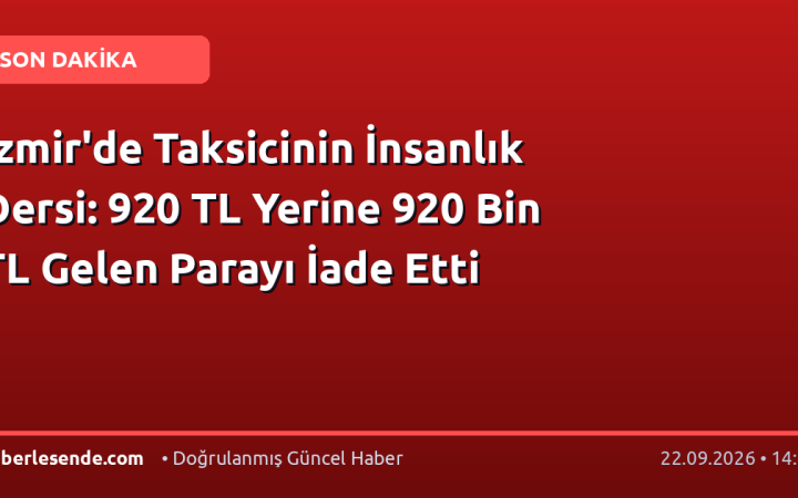 İzmir'de Taksicinin İnsanlık Dersi: 920 TL Yerine 920 Bin TL Gelen Parayı İade Etti