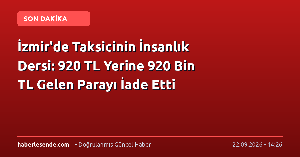 İzmir'de Taksicinin İnsanlık Dersi: 920 TL Yerine 920 Bin TL Gelen Parayı İade Etti