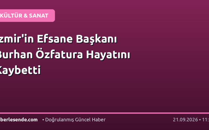 İzmir'in Efsane Başkanı Burhan Özfatura Hayatını Kaybetti