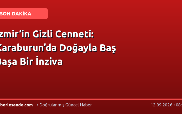 İzmir’in Gizli Cenneti: Karaburun’da Doğayla Baş Başa Bir İnziva