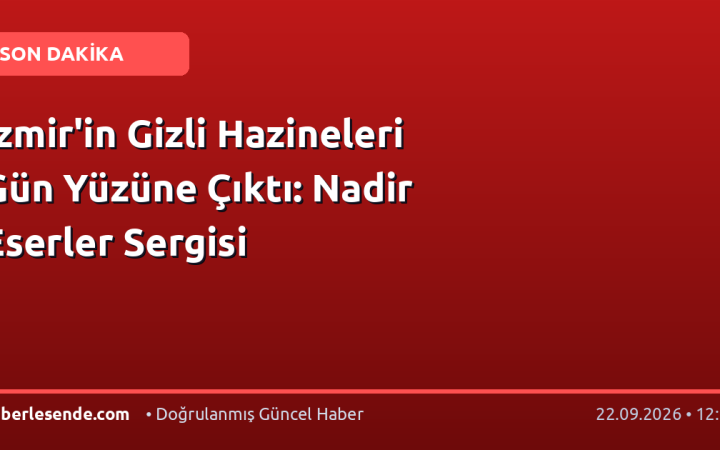 İzmir'in Gizli Hazineleri Gün Yüzüne Çıktı: Nadir Eserler Sergisi