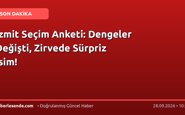 İzmit Seçim Anketi: Dengeler Değişti, Zirvede Sürpriz İsim!