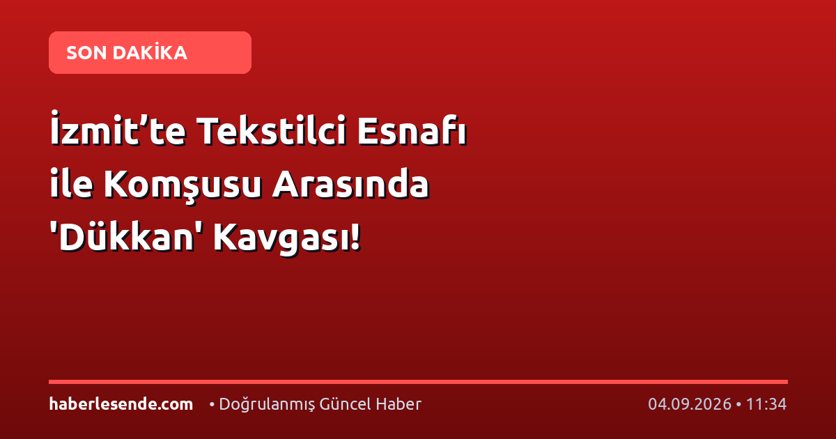 İzmit’te Tekstilci Esnafı ile Komşusu Arasında 'Dükkan' Kavgası!