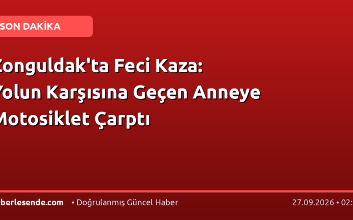 Zonguldak'ta Feci Kaza: Yolun Karşısına Geçen Anneye Motosiklet Çarptı