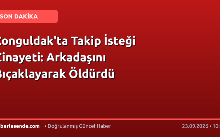 Zonguldak'ta Takip İsteği Cinayeti: Arkadaşını Bıçaklayarak Öldürdü