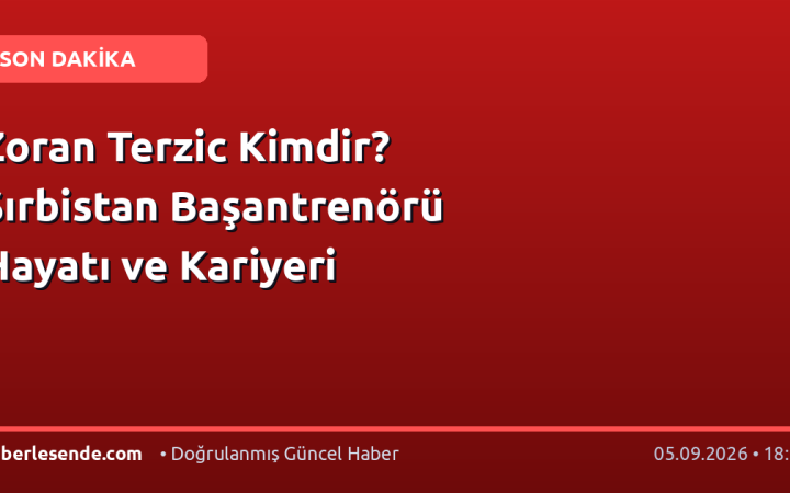 Zoran Terzic Kimdir? Sırbistan Başantrenörü Hayatı ve Kariyeri